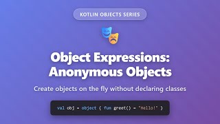 Kotlin Object Expressions: Create Anonymous Objects On The Fly | Kotlin Tutorial