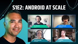 DevProdEng Showdown! S1E2: Android at Scale