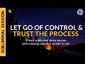 LET GO OF CONTROL & TRUST THE PROCESS | 8 Hour Subliminal Session with Campfire & Rain Sounds