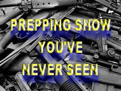 PREPPING 101 - THE PREPPER SHOW YOU'VE NEVER SEEN ( But Should Have ...