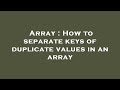 Array : How to separate keys of duplicate values in an array