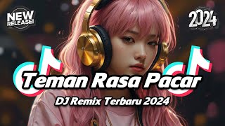 DJ TIKTOK TERBARU 2024 - DJ TEMAN RASA PACAR REMIX FULL BASS TERBARU 2024