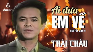 Thái Châu | Ai Đưa Em Về (Nguyễn Ánh 9) | Official Music Video