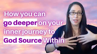 How you can go deeper on your inner journey to God Source Within