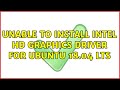 Ubuntu: Unable to install intel hd graphics driver for Ubuntu 18.04 LTS