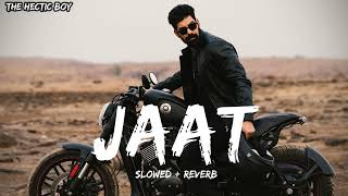 Jaat - Khasa ala chahar (Slowed + Reverb) | Kabir duhan singh | @thehecticboyofficial