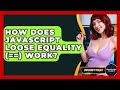 How Does JavaScript Loose Equality (==) Work? - JavaScript Toolkit
