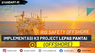 RIG SAFETY OFFSHORE  | Implementasi K3 di Project Lepas Pantai Offshore