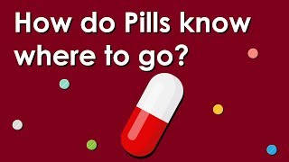 How do pills know where to go? |  Side effects