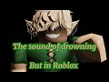 FNF The Song Of Drowning but in Roblox | Friday Night Bloxxin