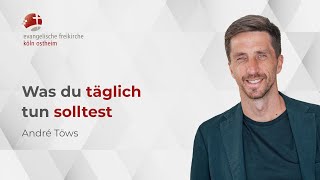 Was du täglich tun solltest // André Töws