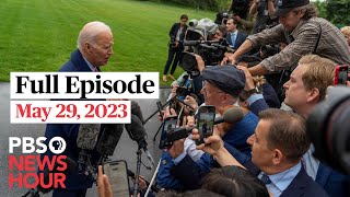 PBS NewsHour full episode, May 29, 2023