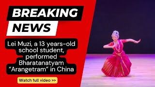 13-Year-Old Chinese Sensation: Lei Muzi's Historic Bharatanatyam Arangetram