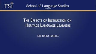The Effects of Instruction on Heritage Language Learners by Dr. Julio Torres