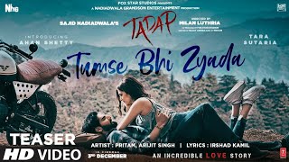 Tumse Bhi Zyada Teaser | Arijit Singh | Pritam | Irshad Kamil | Tara Sutaria | Ahan Shetty | Tadap