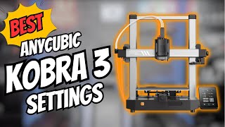 Best Settings for Anycubic Kobra 3 Combo | Best Quaity, Multicolor Prints, and more!