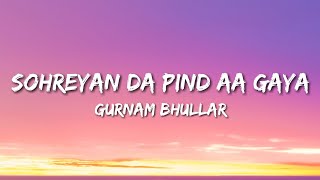 Gurnam Bhullar - Sohreyan Da Pind Aa Gaya (Lyrics)