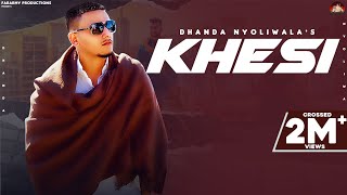 Khesi (Full Video) | Dhanda Nyoliwala | New Haryanvi Songs Haryanavi 2021