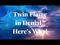 Why a Twin Flame is in Denial 🔥 Why Twin Flames Deny the Connection and Their Feelings