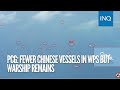 PCG: Fewer Chinese vessels in WPS but warship remains