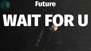 Future - WAIT FOR U