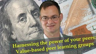 Harnessing the power of your peers: Value-based peer learning groups