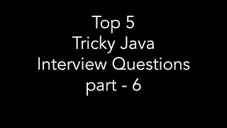 Top 5 Java Tricky Interview Questions part-6