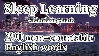 Sleep learning: 290 non-countable English words with relaxing music