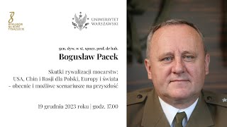 Gen. dyw. prof. B. Pacek: Skutki rywalizacji mocarstw: USA, Chin i Rosji dla Polski, Europy i świata