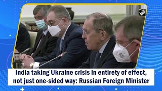 India taking Ukraine crisis in entirety of effect, not just one-sided way: Russian Foreign Minister
