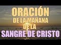 ORACIÓN EN LA MAÑANA DE LA SANGRE DE CRISTO (COMPLETA)