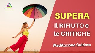 Come Superare le Critiche ed il Rifiuto - Meditazione Guidata