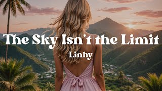 The Sky Isn’t the Limit – Linhy (Lyrics) Song About Rising Beyond Fear & Finding Your Inner Strength