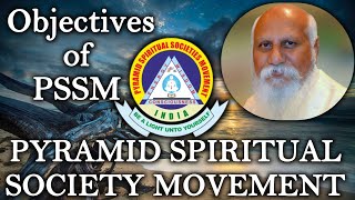 Objectives of PSSM | PYRAMID SPIRITUAL SOCIETY MOVEMENT | BY  Dr Brahmarshi Pitamaha Patriji | V M C