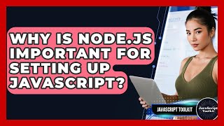 Why Is Node.js Important For Setting Up JavaScript? - JavaScript Toolkit