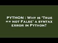 PYTHON : Why is 'True == not False' a syntax error in Python?