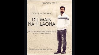 Dil Main Nahi Laona | Skhawat | Original By Maninder Buttar | Latest Punjabi Songs 2019