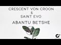 crescent von croon u0026 saint evo abantu betshe original mix cdr003