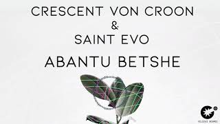 Crescent Von Croon \u0026 Saint Evo - Abantu Betshe (Original Mix) [CDR003]