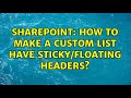 Sharepoint: How to make a custom list have sticky/floating headers? (3 Solutions!!)