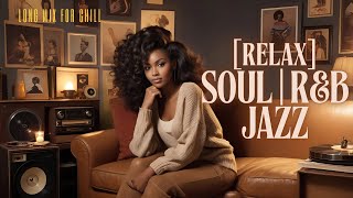 RELAX with SOULFUL R&B and Jazz Vibes for Calming | Neo Soul Sanctuary