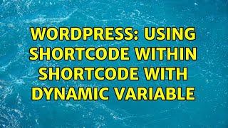 Wordpress: Using shortcode within shortcode with dynamic variable