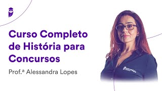 Curso Completo de História para Concursos - Prof. Alessandra Lopes