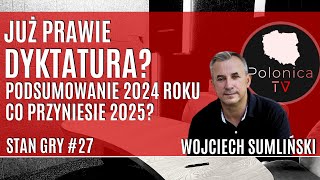 Już prawie dyktatura...? Podsumowanie 2024 roku - co przyniesie 2025? Wojciech Sumliński [STAN GRY]