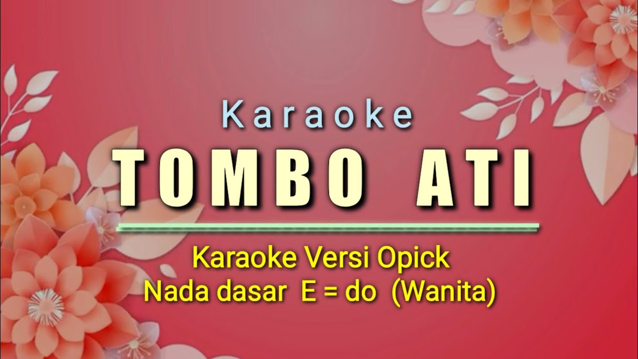 TOMBO ATI (VERSI OPICK) KARAOKE NADA WANITA / E = Do - YouTube