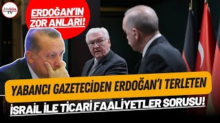 ERDOĞAN RESMEN İTİRAF ETTİ: Yabancı gazeteciden İsrail ile ticaret sorusu! \