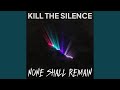 Kill the Silence