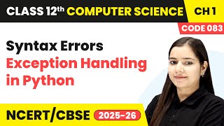 Syntax Errors - Exception Handling in Python | Class 12 Computer Science Chapter 1 | CBSE 2025-26