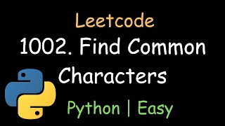 Leetcode 1002 | Find Common Characters | Python Easy