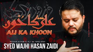 21 Ramzan Noha 2021 - Ali Ka Khoon - Shahadat Mola Ali Noha 2021 - Syed Wajhi Hasan Zaidi Noha 2021